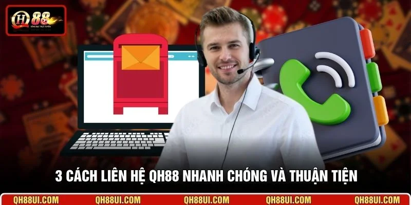 3 cách liên hệ QH88 nhanh chóng và thuận tiện