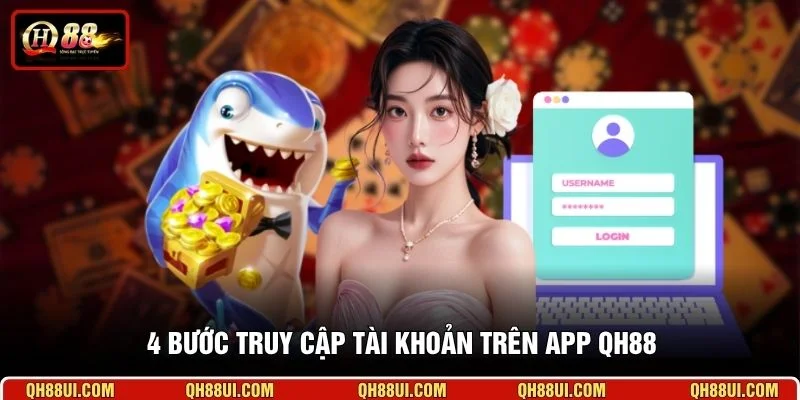 4 bước truy cập tài khoản trên app QH88