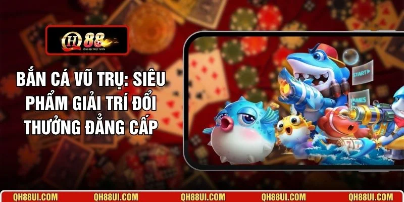 Bắn Cá Vũ Trụ