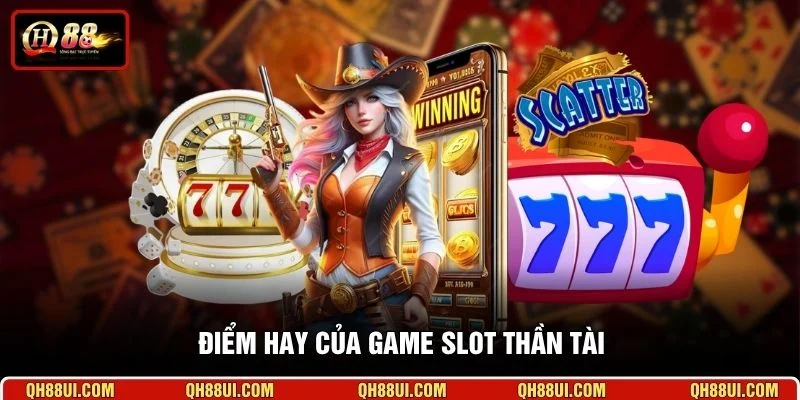 Điểm hay của game slot Thần Tài