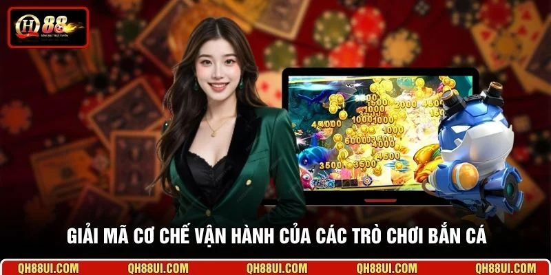 Giải mã cơ chế vận hành của các trò chơi bắn cá