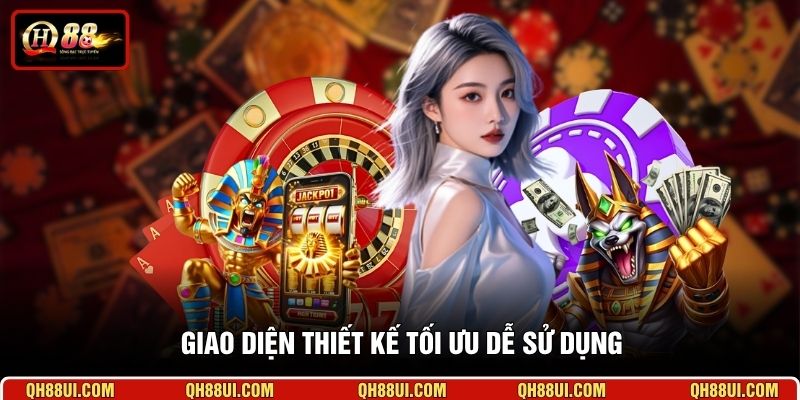 Giao diện thiết kế tối ưu dễ sử dụng