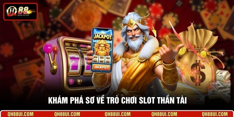 Khám phá sơ về trò chơi slot Thần Tài
