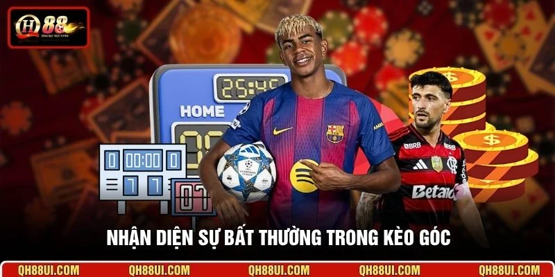 Nhận diện sự bất thường trong kèo góc