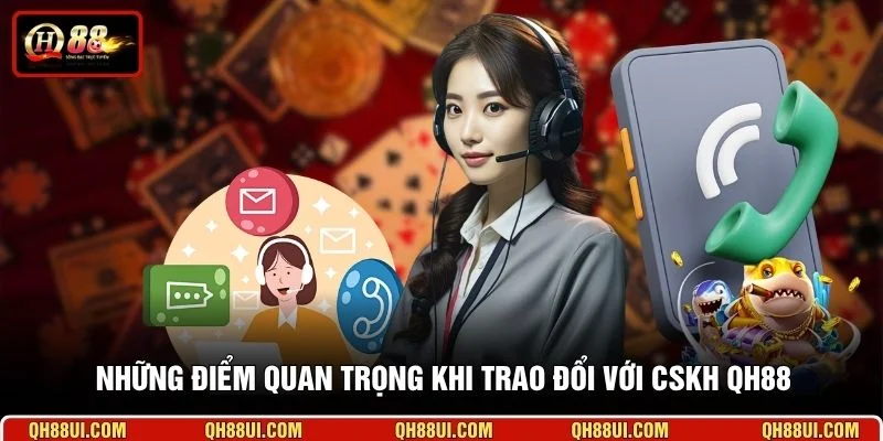 Những điểm quan trọng khi trao đổi với CSKH QH88