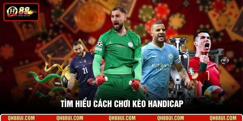 Tìm hiểu cách chơi kèo Handicap
