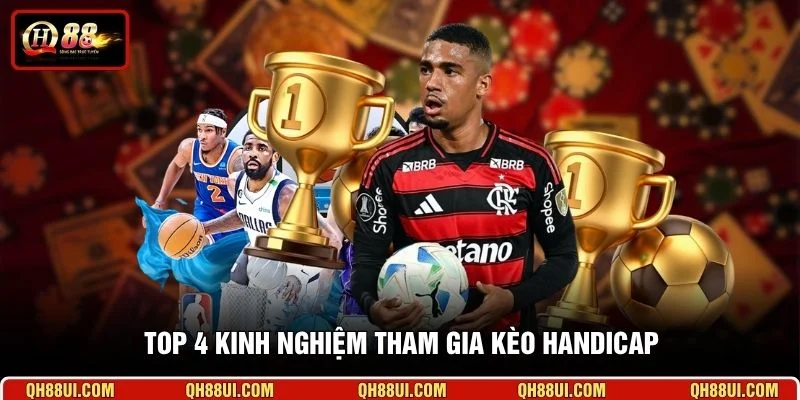 Top 4 kinh nghiệm tham gia kèo Handicap